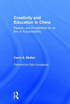 Hardcover Creativity and Education in China: Paradox and Possibilities for an Era of Accountability Book