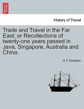 Paperback Trade and Travel in the Far East; Or Recollections of Twenty-One Years Passed in Java, Singapore, Australia and China. Book
