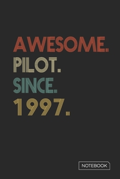 Awesome Pilot Since 1997 Notebook: Blank Lined 6 x 9 Keepsake Birthday Journal Write Memories Now. Read them Later and Treasure Forever Memory Book - ... or Retirement 23rd Work Anniversary Gift!