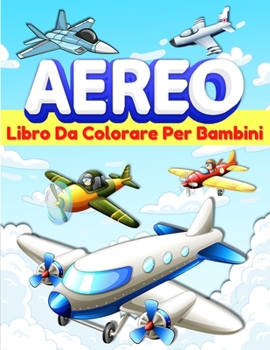 Paperback Aereo Libro Da Colorare Per Bambini: Pagine Da Colorare Divertenti Per Bambini, Ragazzi E Ragazze Di Et? 2-4, 4-8 Con Aeroplani. Grande Libro Da Color [Italian] Book