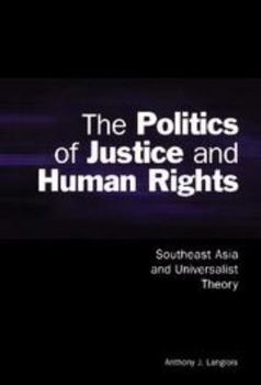 Electronics The Politics of Justice and Human Rights: Southeast Asia and Universalist Theory Book