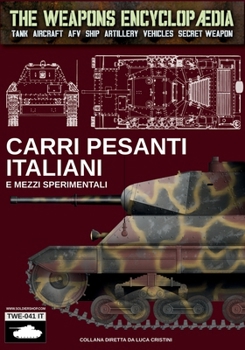 Carri pesanti italiani e mezzi sperimentali (The Weapons Encyclopaedia) (Italian Edition)