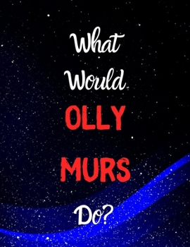 What would Olly Murs do?: Notebook/notebook/diary/journal perfect gift for all Olly Murs fans. | 80 black lined pages | A4 | 8.5x11 inches.