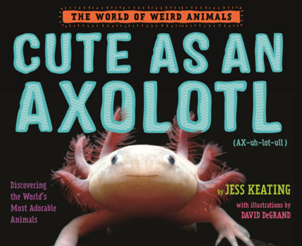 Library Binding Cute as an Axolotl: Discovering the World's Most Adorable Animals Book