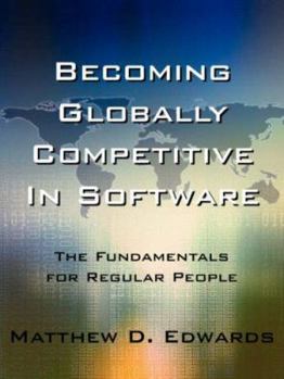 Paperback Becoming Globally Competitive in Software: The Fundamentals for Regular People Book
