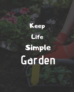 Keep Life Simple Garden: Garden Planner, Journal & Log Book, garden gift for grandma-100 pages(8"x10") Matte cover finish