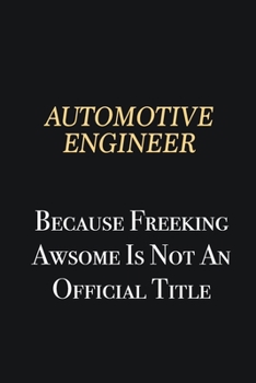 Paperback automotive engineer Because Freeking Awsome is not an official title: Writing careers journals and notebook. A way towards enhancement Book