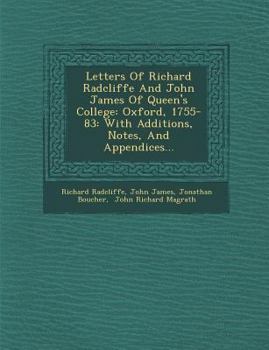 Paperback Letters of Richard Radcliffe and John James of Queen's College: Oxford, 1755-83: With Additions, Notes, and Appendices... Book