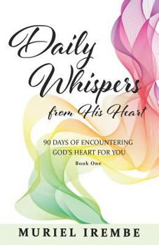 Paperback Daily Whispers from His Heart: 90 Days of Encountering God's Heart for You Book