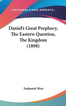 Hardcover Daniel's Great Prophecy, The Eastern Question, The Kingdom (1898) Book