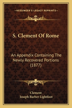 Paperback S. Clement Of Rome: An Appendix Containing The Newly Recovered Portions (1877) Book