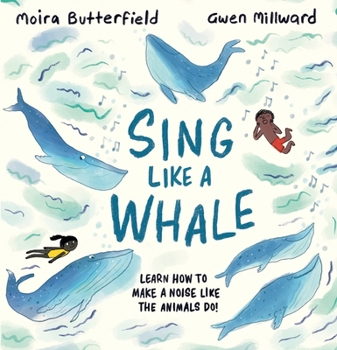 Hardcover Sing Like a Whale: Learn How to Make a Noise Like the Animals Do! Book