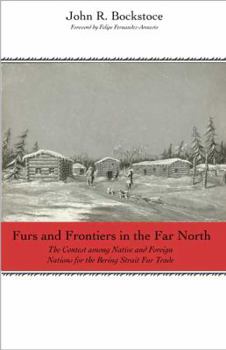 Hardcover Furs and Frontiers in the Far North: The Contest Among Native and Foreign Nations for the Bering Strait Fur Trade Book