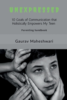 Paperback Unexpressed: 10 Goals of communication that holistically Empowers My Teen Book