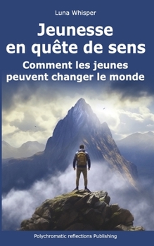 Paperback Jeunesse en quête de sens: Comment les jeunes peuvent changer le monde [French] Book