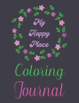 Paperback Adult Coloring and Journal book: Happy Place, Inspiring Designs, Find your happy place every day ! Book