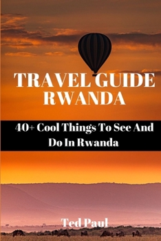 Paperback Travel Guide Rwanda 2023: 40+ Cool Things To See And Do In Rwanda Book