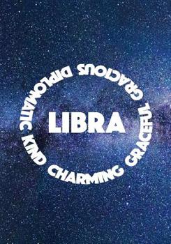 LIBRA KIND CHARMING GRACEFUL GRACIOUS DIPLOMATIC: 7x10 wide ruled notebook : astrology zodiac theme galaxy and stars