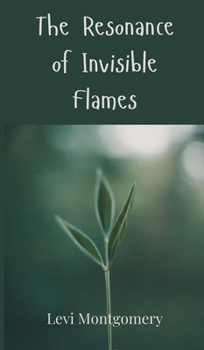 Hardcover The Resonance of Invisible Flames Book