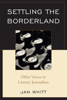 Paperback Settling the Borderland: Other Voices in Literary Journalism Book