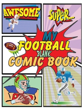 Paperback My Football Blank Comic Book: Sketch and Draw to Fill These Blank Comic Book Panels with Imagination - 8.5 x 11 Inches Football Edition Book