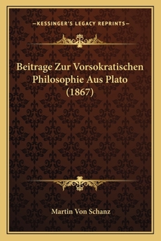 Paperback Beitrage Zur Vorsokratischen Philosophie Aus Plato (1867) [German] Book