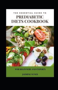 Paperback The Essential Guide To Prediabetic Diets Cookbook For Beginners And Experts [Large Print] Book
