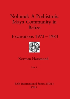 Paperback Nohmul-A Prehistoric Maya Community in Belize, Part ii: Excavations 1973-1983 Book