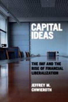 Paperback Capital Ideas: The IMF and the Rise of Financial Liberalization Book