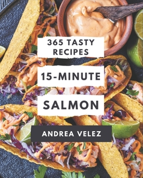Paperback 365 Tasty 15-Minute Salmon Recipes: A 15-Minute Salmon Cookbook for Your Gathering Book