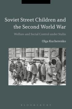 Paperback Soviet Street Children and the Second World War: Welfare and Social Control Under Stalin Book