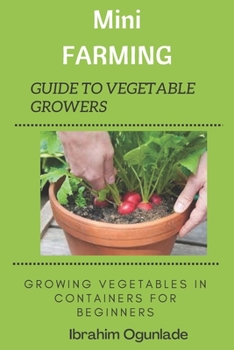 Paperback Mini Farming Guide to vegetable growers: Growing Vegetables In Containers For Beginners [Large Print] Book