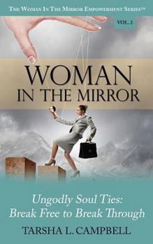 Paperback Woman in the Mirror: Ungodly Soul Ties - Break Free to Break Through Book