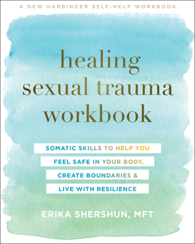Paperback Healing Sexual Trauma Workbook: Somatic Skills to Help You Feel Safe in Your Body, Create Boundaries, and Live with Resilience Book
