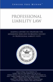 Professional Liability Law: Leading Lawyers on Strategies for Minimizing Risk and Increasing Success in Professional Liability Suits