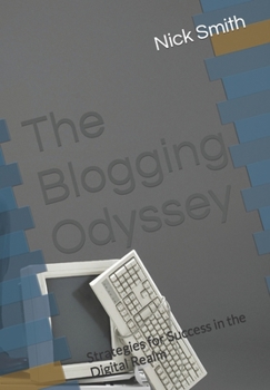 The Blogging Odyssey: Strategies for Success in the Digital Realm B0CLP6B9PC Book Cover