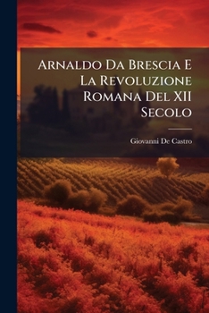 Paperback Arnaldo Da Brescia E La Revoluzione Romana Del XII Secolo [Italian] Book