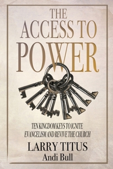 Paperback The Access to Power: Ten Kingdom Keys to Ignite Evangelism and Revive the Church Book