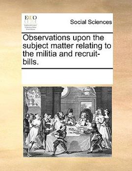 Paperback Observations upon the subject matter relating to the militia and recruit-bills. Book