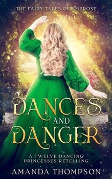 Dances and Danger: A Twelve Dancing Princesses Retelling (Fairy Tales of Ambrose)