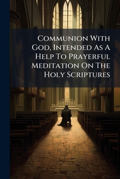 Paperback Communion With God, Intended As A Help To Prayerful Meditation On The Holy Scriptures Book