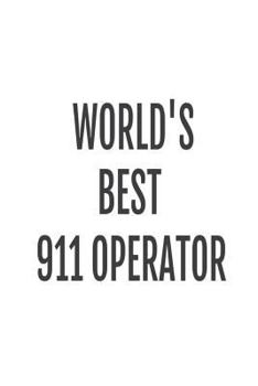 Paperback The World's Best 911 Operator: Best 911 Dispatcher Ever Appreciation Gift Notebook Book