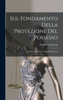 Hardcover Sul Fondamento Della Protezione Del Possesso: Una Revisione Della Teoria Del Possesso [Italian] Book