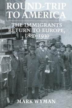 Paperback Round-Trip to America: The Immigrants Return to Europe, 1880-1930 Book