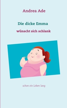 Paperback Die dicke Emma wünscht sich schlank: schon ein Leben lang [German] Book