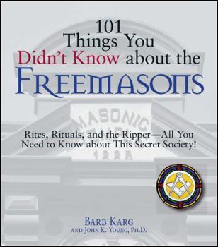 Paperback 101 Things You Didn't Know about the Freemasons: Rites, Rituals, and the Ripper-All You Need to Know about This Secret Society! Book
