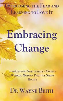 Paperback Embracing Change: Overcoming the Fear and Learning to Love It Book