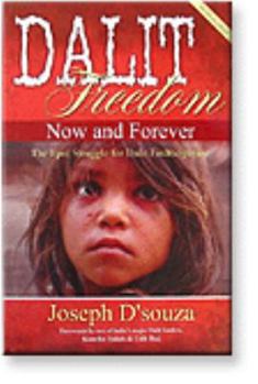 Paperback Dalit Freedom Now and Forever: The Epic Struggle for Dalit Emancipation Book