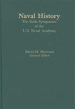 Hardcover Naval History: The Sixth Symposium of the U.S. Naval Academy Book