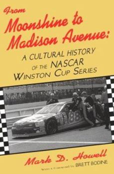 Paperback From Moonshine To Madison Avenue: Cultural History Of The Nascar Winston Cup Series Book
